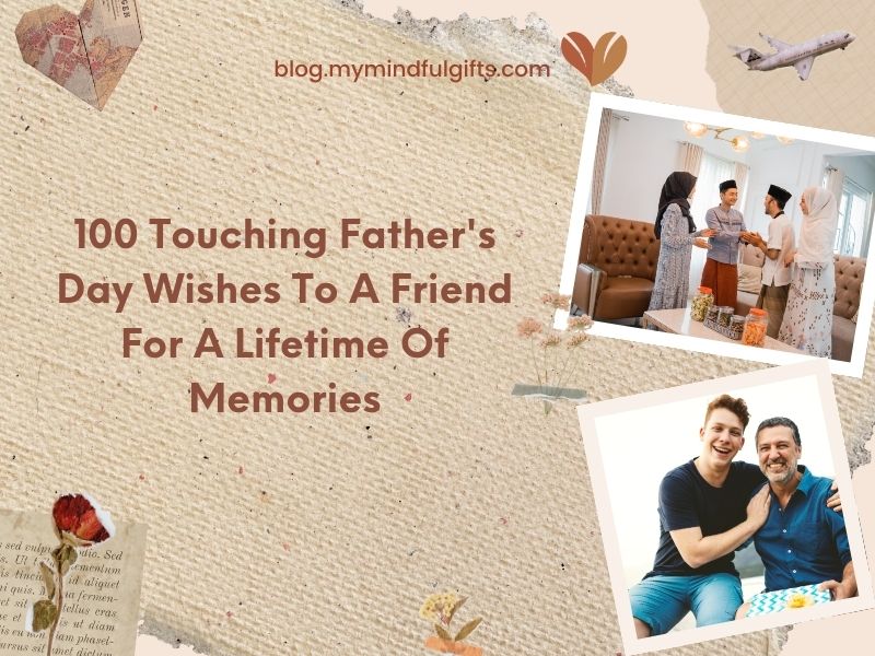 100 Touching Father’s Day Wishes To A Friend For A Lifetime Of Memories