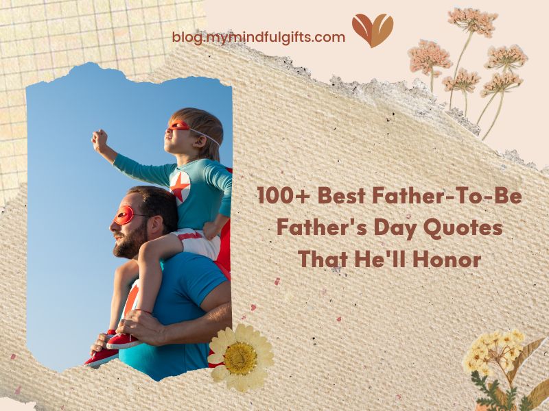 100+ Best Father To Be Father’s Day Quotes That He’ll Honor