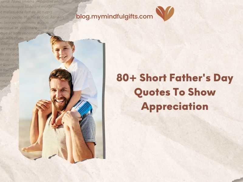 80+ Short Father’s Day Quotes To Show Appreciation