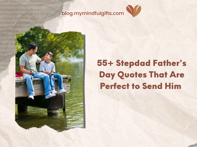 55+ Stepdad Father’s Day Quotes That Are Perfect to Send Him