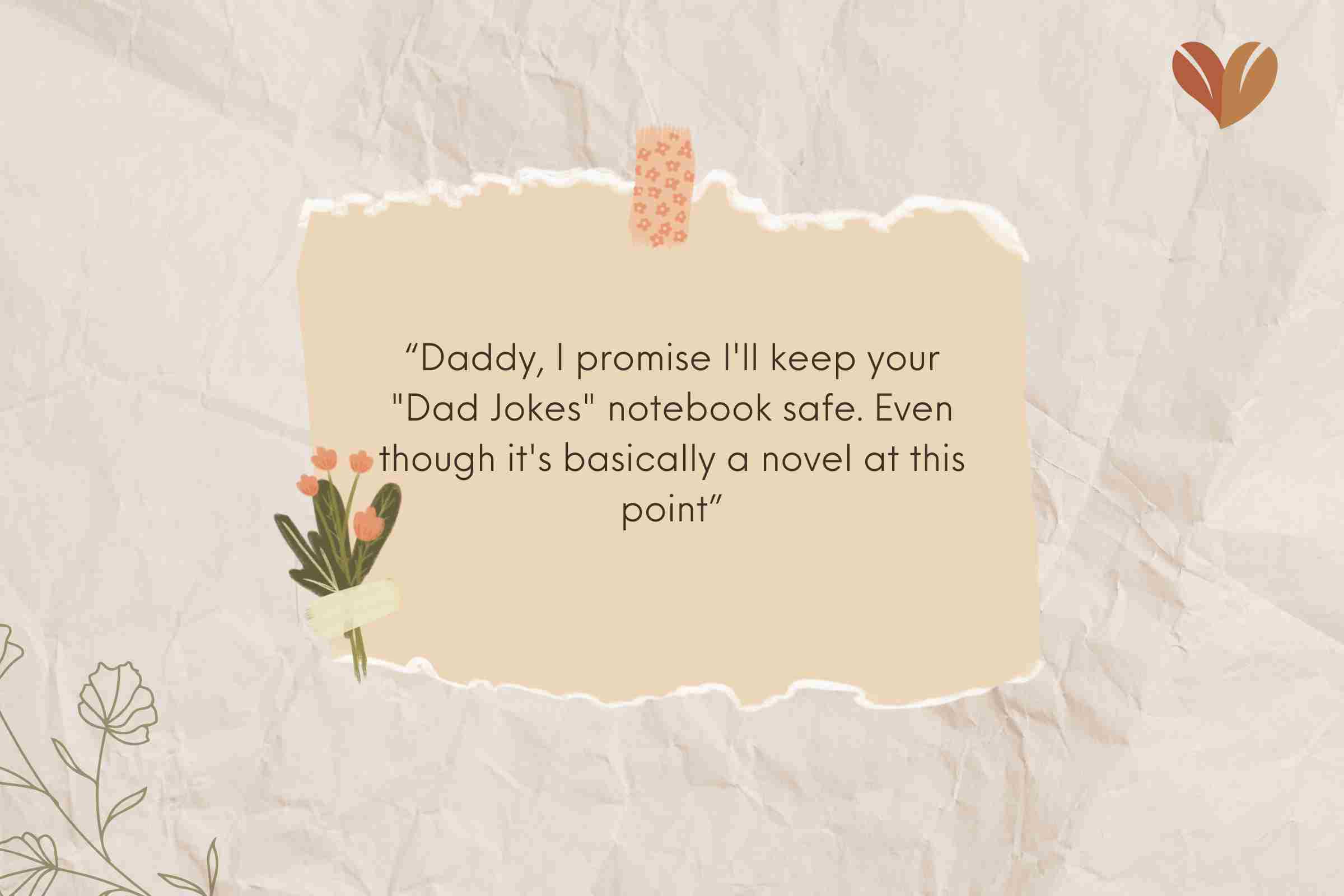 “Daddy, I promise I'll keep your "Dad Jokes" notebook safe. 