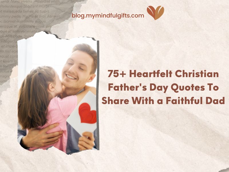 75+ Heartfelt Christian Father’s Day Quotes To Share With a Faithful Dad