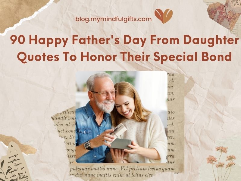 90 Happy Father’s Day From Daughter Quotes To Honor Their Special Bond