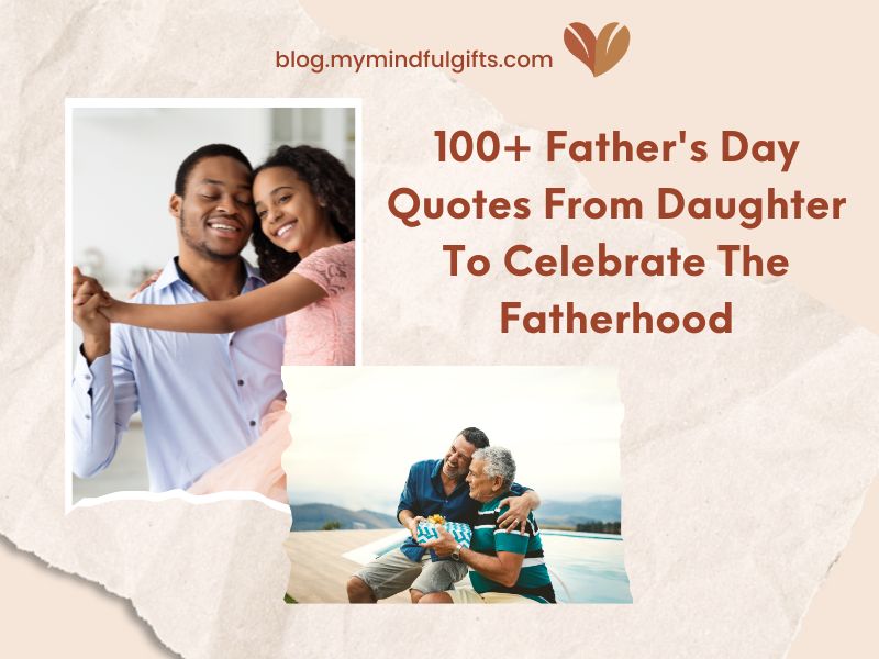 100+ Heartfelt Father’s Day Quotes From Daughter To Celebrate The Fatherhood