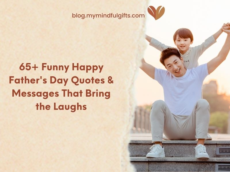 65+ Funny Happy Father’s Day Quotes & Messages That Bring the Laughs