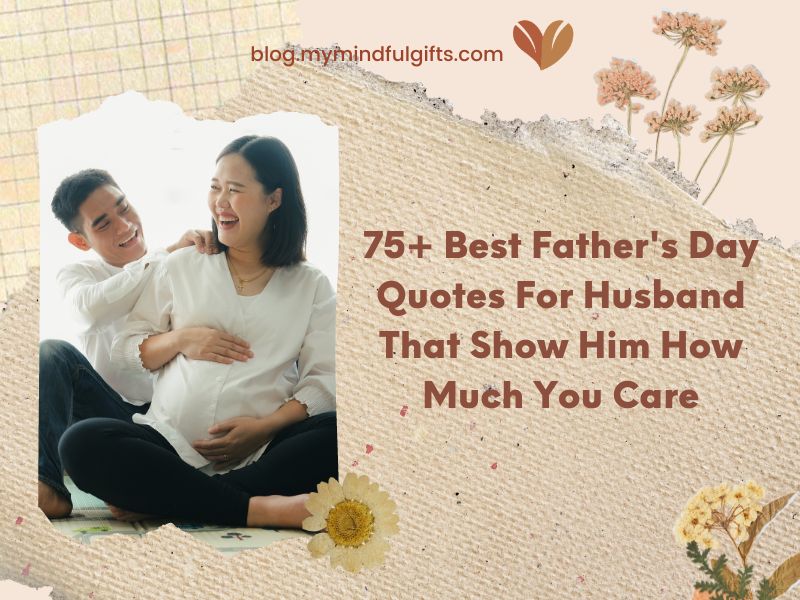 75+ Best Father’s Day Quotes For Husband That Show Him How Much You Care