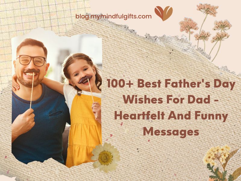 100+ Best Father’s Day Wishes For Dad – Heartfelt And Funny Messages