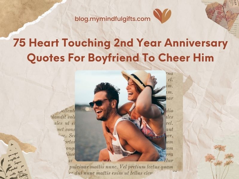 75 Heart Touching 2nd Year Anniversary Quotes For Boyfriend To Cheer Him