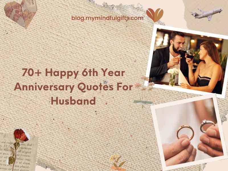 70+ Happy 6th Year Anniversary Quotes For Husband