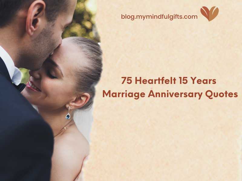 75 Heartfelt 15 Years Marriage Anniversary Quotes