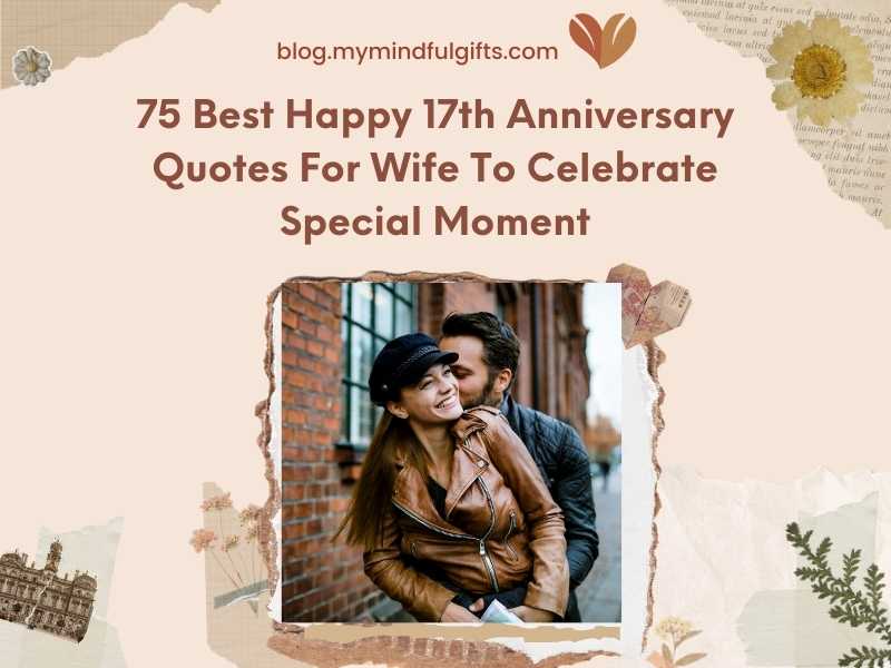 75 Best Happy 17th Anniversary Quotes For Wife To Celebrate Special Moment