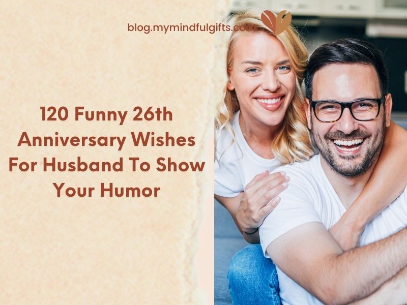 120 Funny 26th Anniversary Wishes For Husband To Show Your Humor