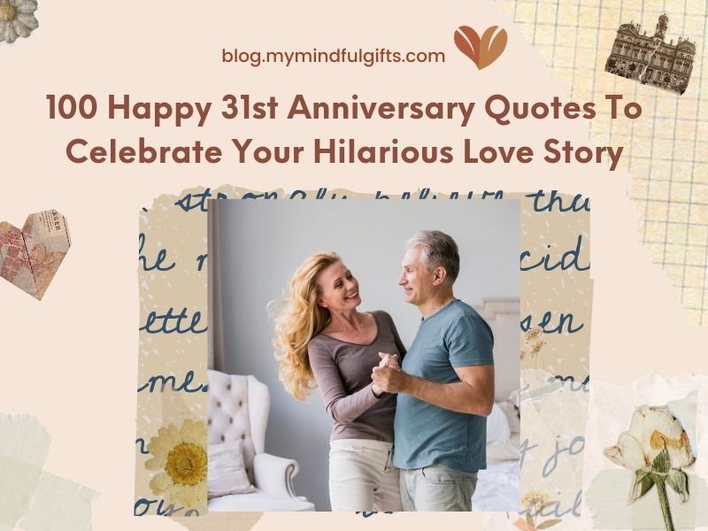 100 Happy 31st Anniversary Quotes To Celebrate Your Hilarious Love Story