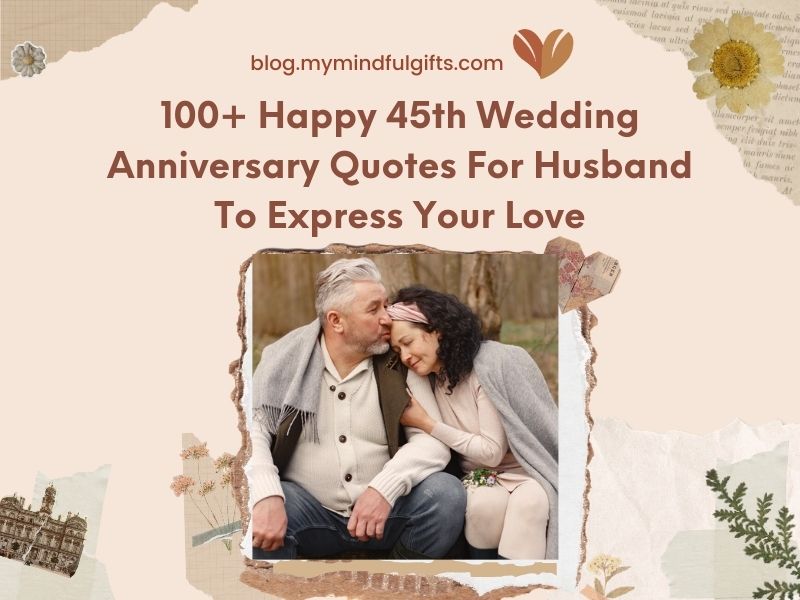 100+ Happy 45th Wedding Anniversary Quotes For Husband To Express Your Love