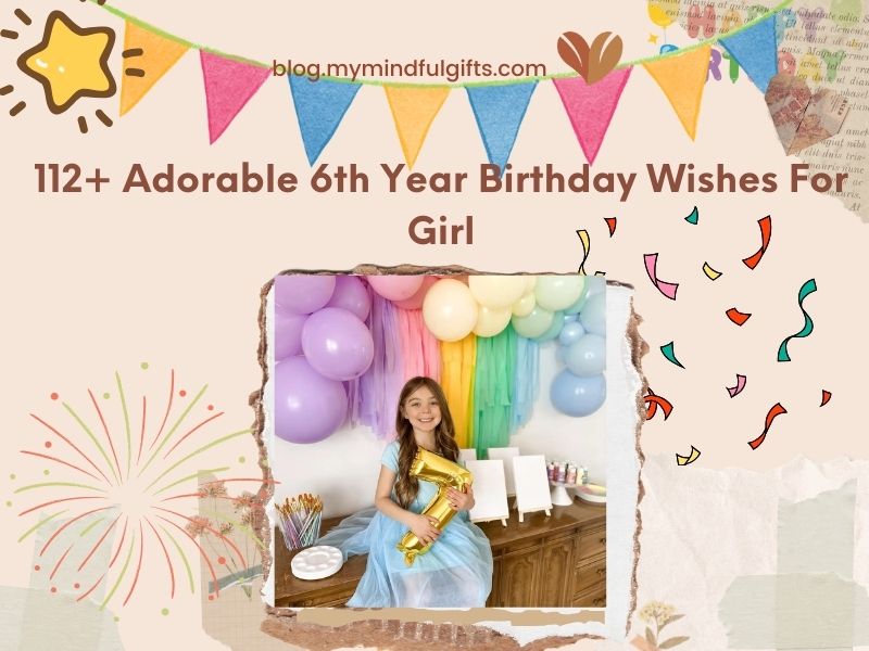 112+ Adorable 6th Year Birthday Wishes For Girl