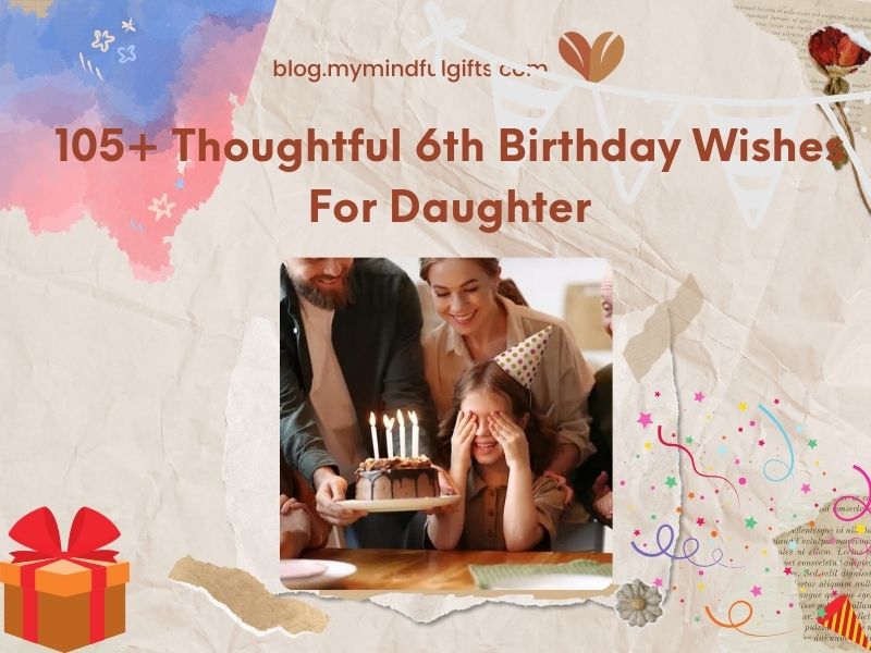 105+ Thoughtful 6th Birthday Wishes For Daughter